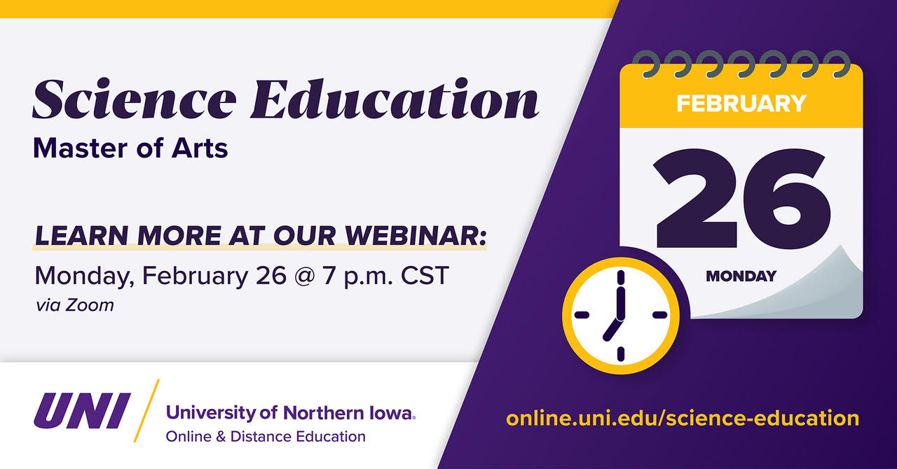 Decorative image announcing the webinar for the Science Education Masters of Arts Program at UNI, Monday, February 26 @ 7PM CST via Zoom.